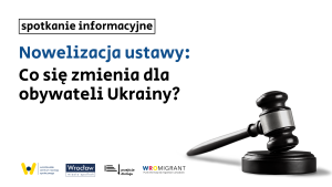 Grafika przedstawia plakat spotkania informacyjnego w Przejściu Dialogu: Nowelizacja ustawy: Co się zmienia dla obywateli Ukrainy? Na grafice przedstawiony jest młotek sędziowski