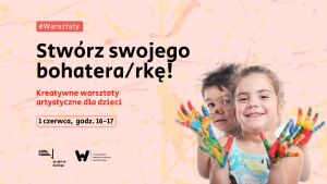 Kreatywne warsztaty artystyczne dla dzieci - "Stwórz swojego bohatera/rkę" w Przejściu Dialogu. Na grafice zdjęcia dzieci z brudnymi rękami od farb.