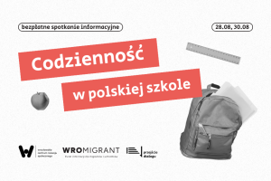 Na obrazku znajduje się nazwa wydarzenia, czyli "Сodzienność w polskiej szkole". Na górze umieszczony jest rodzaj wydarzenia, czyli bezpłatne spotkanie informacyjne oraz daty, w które wydarzenie odbędzie się - 28 sierpnia i 30 sierpnia. Na dole znajdują się logotypy Wrocławskiego Centrum Rozwoju Społecznego, WroMigranta i Przejścia Dialogu. W celach dekoracyjnych umieszczone zostały również ilustracje: plecak, linijka i jabłko.