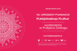 Plakat na wydarzenie : 10 urodziny fundacji Kalejdoskop Kultur