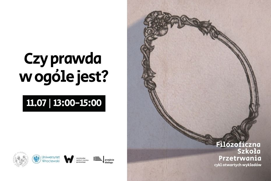 plakat przedstawia pytanie „Czy prawda w ogóle jest?” wraz z datą i godziną wydarzenia: „11.07 | 13:00–15:00”. Po prawej stronie znajduje się ozdobna, w stylu vintage pusta ramka, nadająca całości refleksyjny charakter. U dołu umieszczono logotypy różnych instytucji, sugerując cykl wykładów filozoficznych.