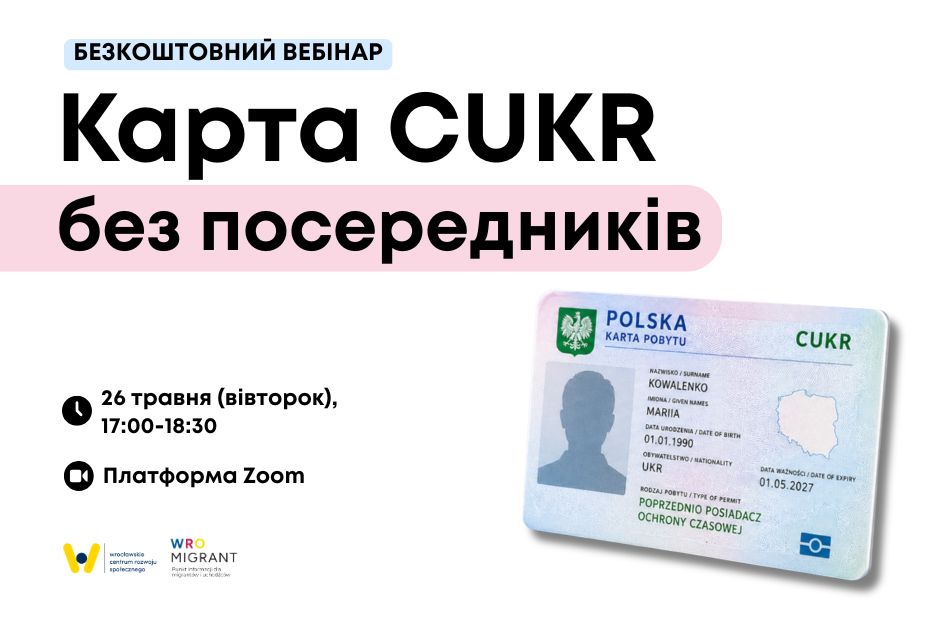 Grafika promująca bezpłatny webinar „Karta CUKR bez pośredników”. Na jasnym tle znajduje się duży czarny napis z tytułem wydarzenia, częściowo wyróżniony różowym tłem. Po lewej stronie umieszczono informacje organizacyjne: webinar odbędzie się 26 maja (wtorek) w godzinach 17:00–18:30 na platformie Zoom. Po prawej stronie widoczna jest przykładowa karta pobytu z oznaczeniem „CUKR”. W lewym dolnym rogu znajdują się logotypy Wrocławskiego Centrum Rozwoju Społecznego oraz punktu informacji WroMigrant.