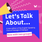 Plakat informacyjny na różowym tle przedstawiający żółty megafon oraz niebieską chmurkę dialogową z białym napisem „Let’s Talk About… – Nowa edycja English Speaking Club w Przejściu Dialogu. Teraz dwie grupy!”. W górnym rogu widoczne są logotypy WCRS i Przejścia Dialogu.