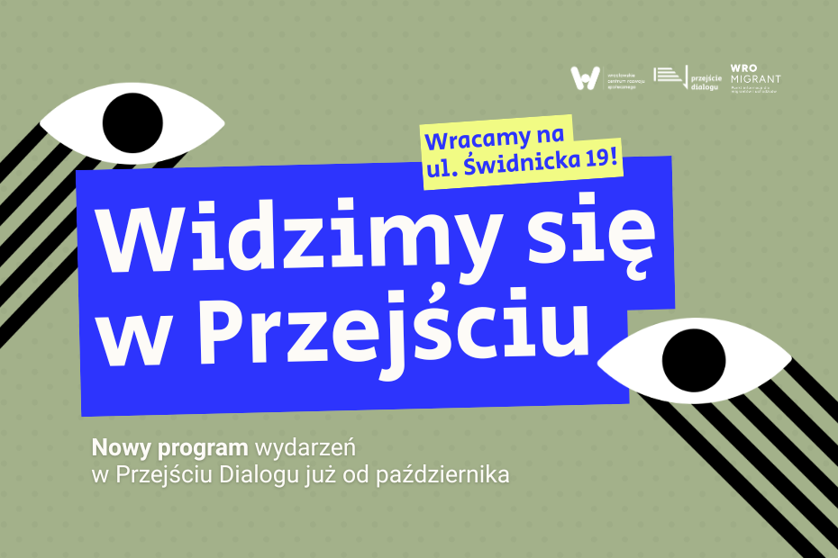 Grafika promocyjna Przejścia Dialogu z napisami: „Widzimy się w Przejściu” i „Wracamy na ul. Świdnicka 10!”. Na szałwiowym tle umieszczono chabrowy prostokąt z hasłem, żółty akcent adresowy oraz ilustracje oczu z czarnymi promieniami.