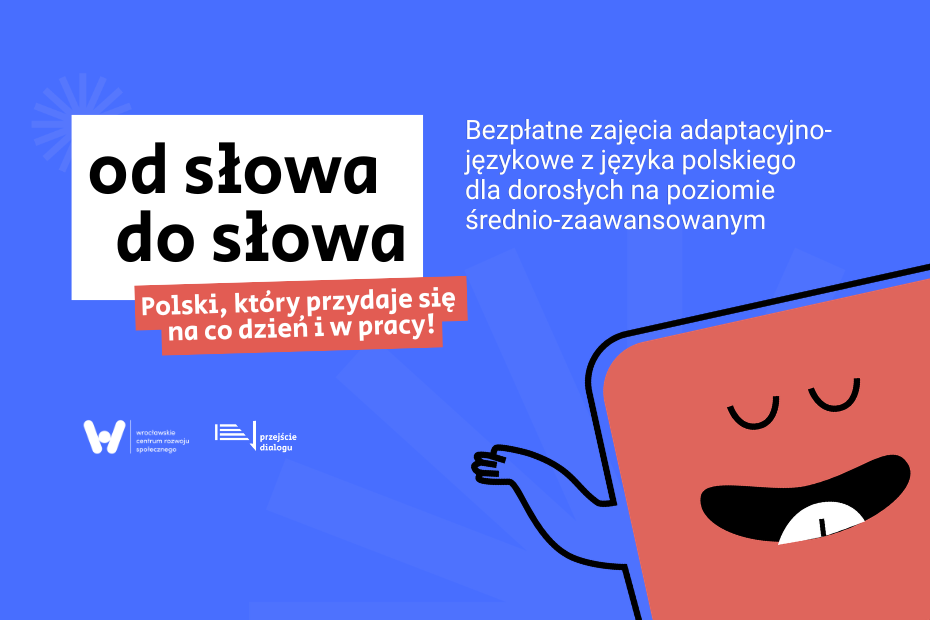 Grafika informacyjna o bezpłatnych zajęciach adaptacyjno-językowych z języka polskiego dla dorosłych „Od słowa do słowa”, organizowanych przez Wrocławskie Centrum Rozwoju Społecznego i Przejście Dialogu.