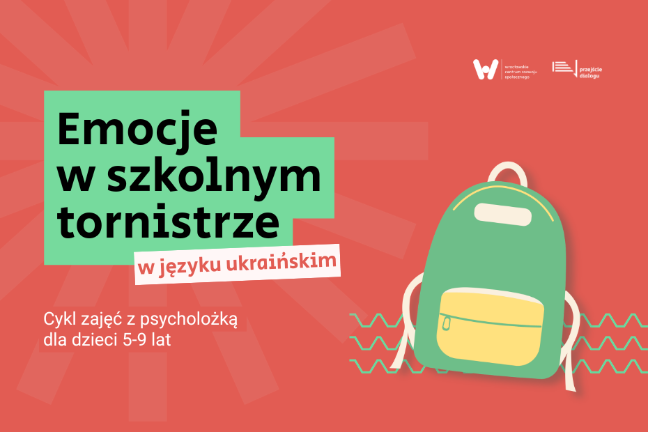 Grafika informacyjna z cyklu spotkań dla dzieci. Na czerwonym tle znajduje się napis: „Emocje w szkolnym tornistrze” oraz biały prostokąt z napisem: „w języku ukraińskim”. Po prawej stronie widoczna jest ilustracja zielonego plecaka oraz logotypy Wrocławskiego Centrum Rozwoju Społecznego i Przejścia Dialogu.